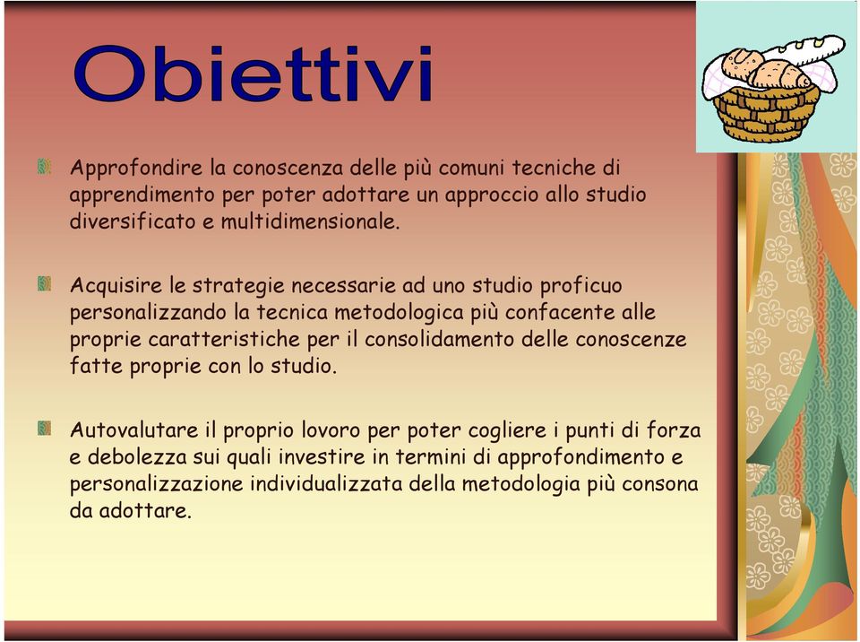 Acquisire le strategie necessarie ad uno studio proficuo personalizzando la tecnica metodologica più confacente alle proprie caratteristiche