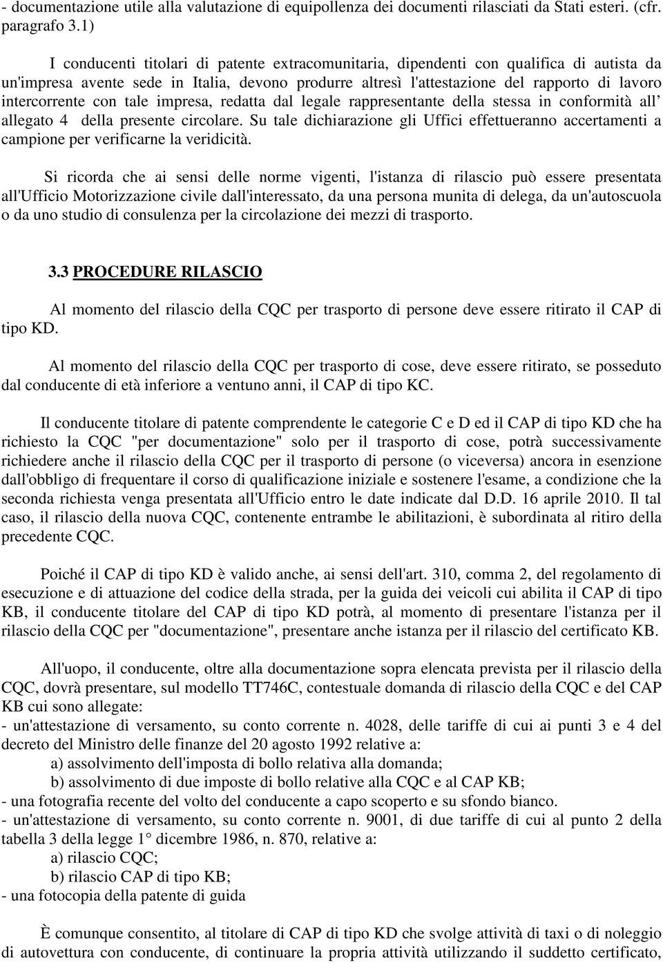 intercorrente con tale impresa, redatta dal legale rappresentante della stessa in conformità all allegato 4 della presente circolare.