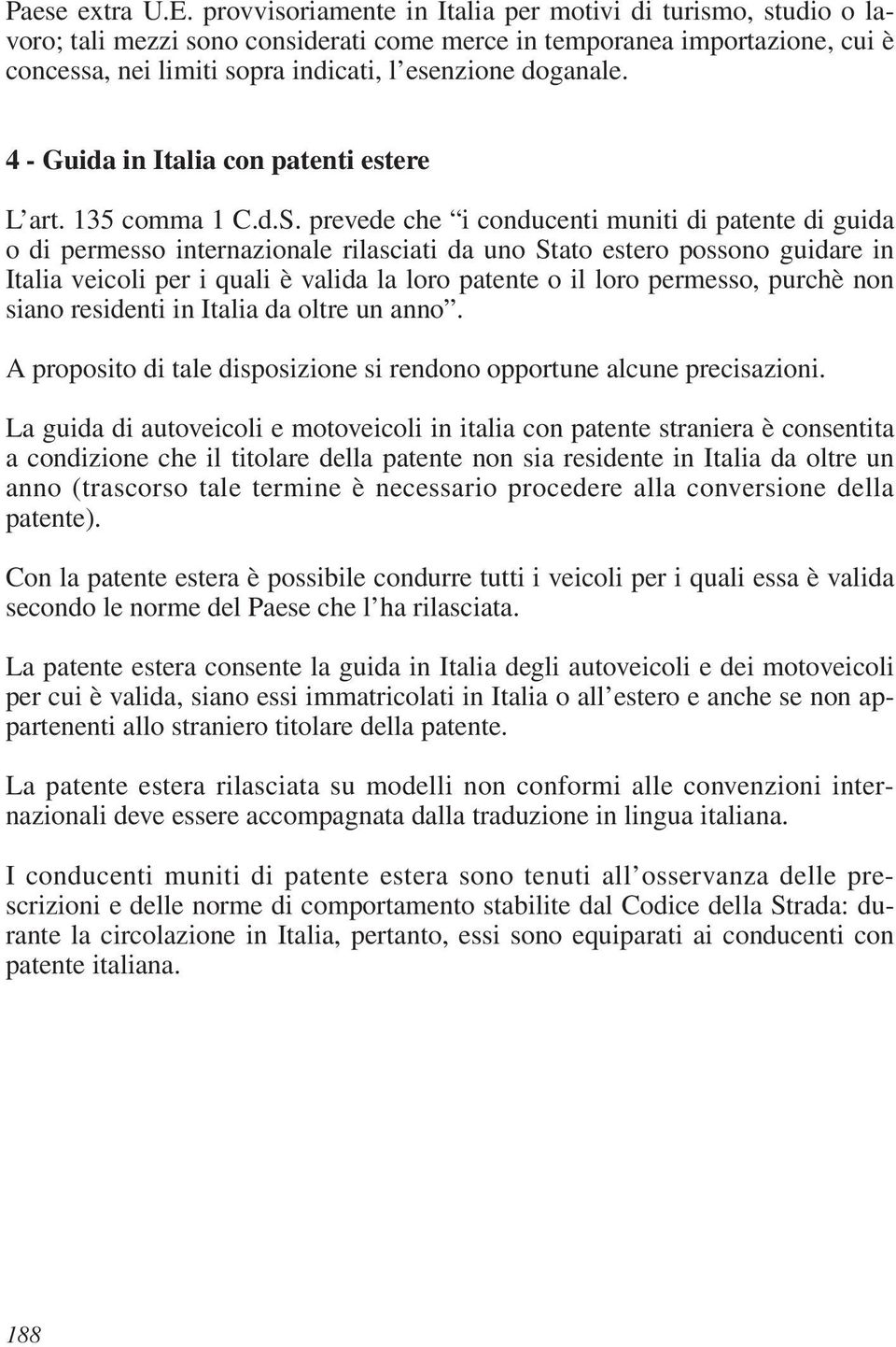 4 - Guida in Italia con patenti estere L art. 135 comma 1 C.d.S.
