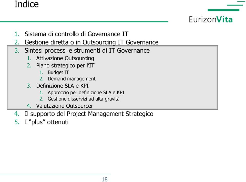 Budget IT 2. Demand management 3. Definizione SLA e KPI 1. Approccio per definizione SLA e KPI 2.