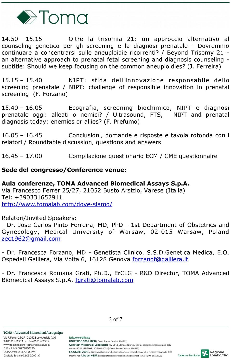 40 NIPT: sfida dell'innovazione responsabile dello screening prenatale / NIPT: challenge of responsible innovation in prenatal screening (F. Forzano) 15.40 16.