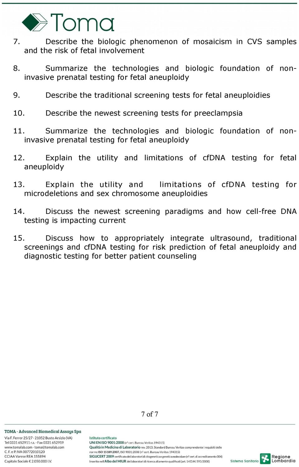 Describe the newest screening tests for preeclampsia 11. Summarize the technologies and biologic foundation of noninvasive prenatal testing for fetal aneuploidy 12.