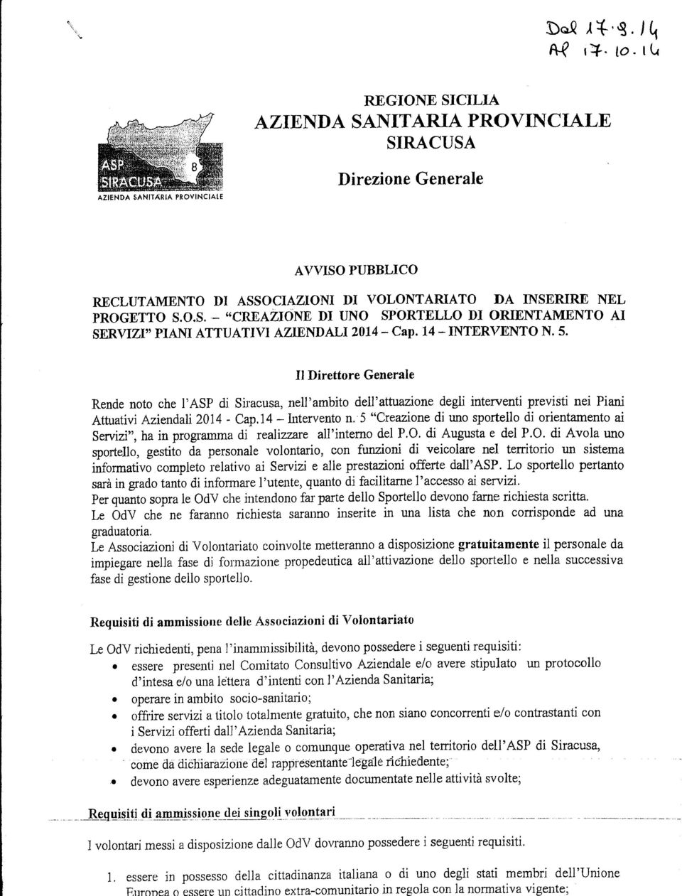 t~ REGIONE SICILIA AZIENDA SANITARIA PROVINCIALE SIRACUSA AZIENDA SANITARIA PROVINCIALE Direzione Generale AVVISO PUBBLICO RECLUTAMENTO DI ASSOCIAZIONI DI VOLONTARIATO DA INSERIRE NEL PROGETTO S.O.S.- "CREAZIONE DI UNO SPORTELLO DI ORIENTAMENTO AI SERVIZI" PIANI ATTUATIVI AZIENDALI 2014- Cap.