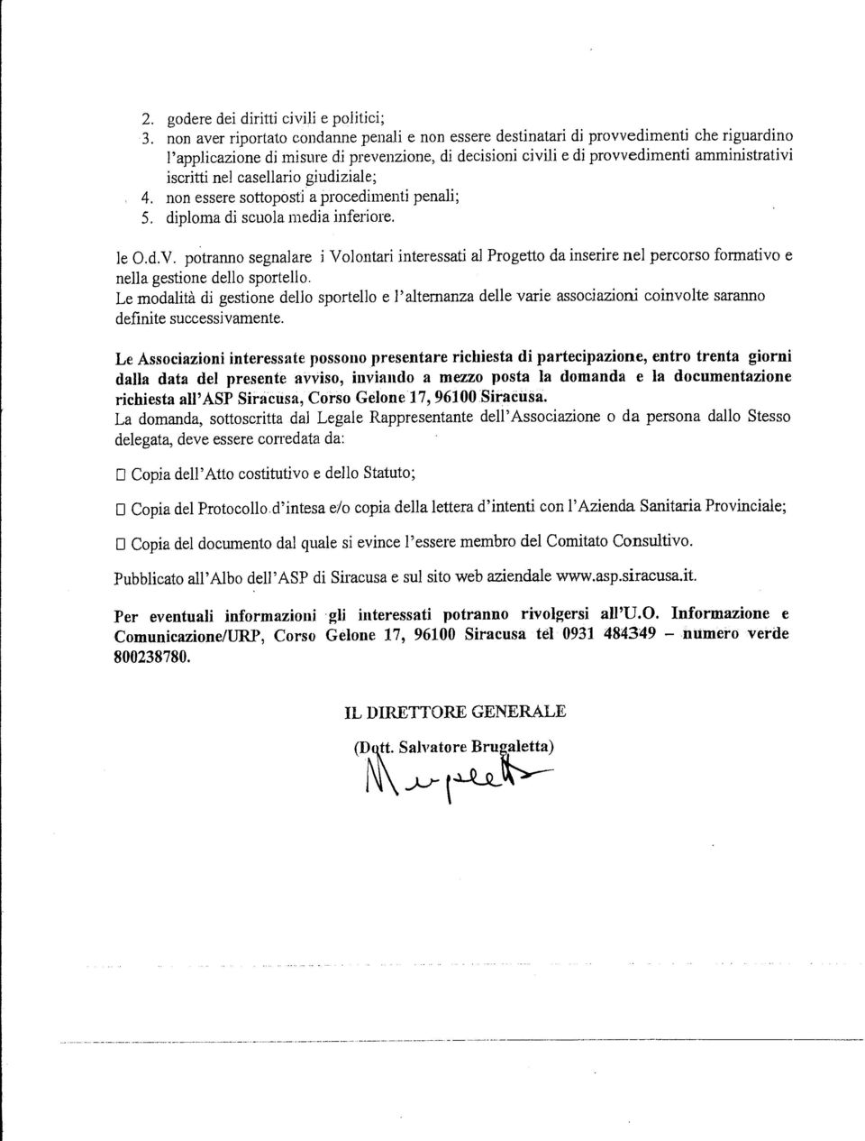 casellario giudiziale; 4. non essere sottoposti a procedimenti penali; 5. diploma di scuola media inferiore. le O.d.V.