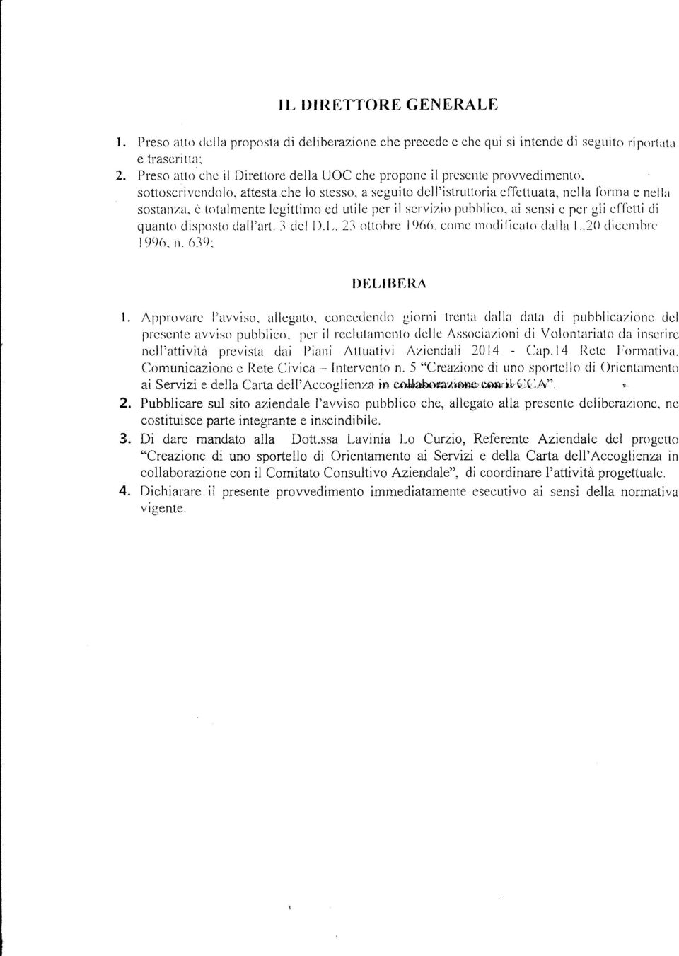 a, è totalmente legittimo cd utile per il servizio pubblico. ai sensi c per gli cftctti eli quanto disposto dall'art.~ dci D.!.. 2l ottobre l %6. come mmlilicato dalla l.. 20 diccmlm 19%. n. (J~(): 1.