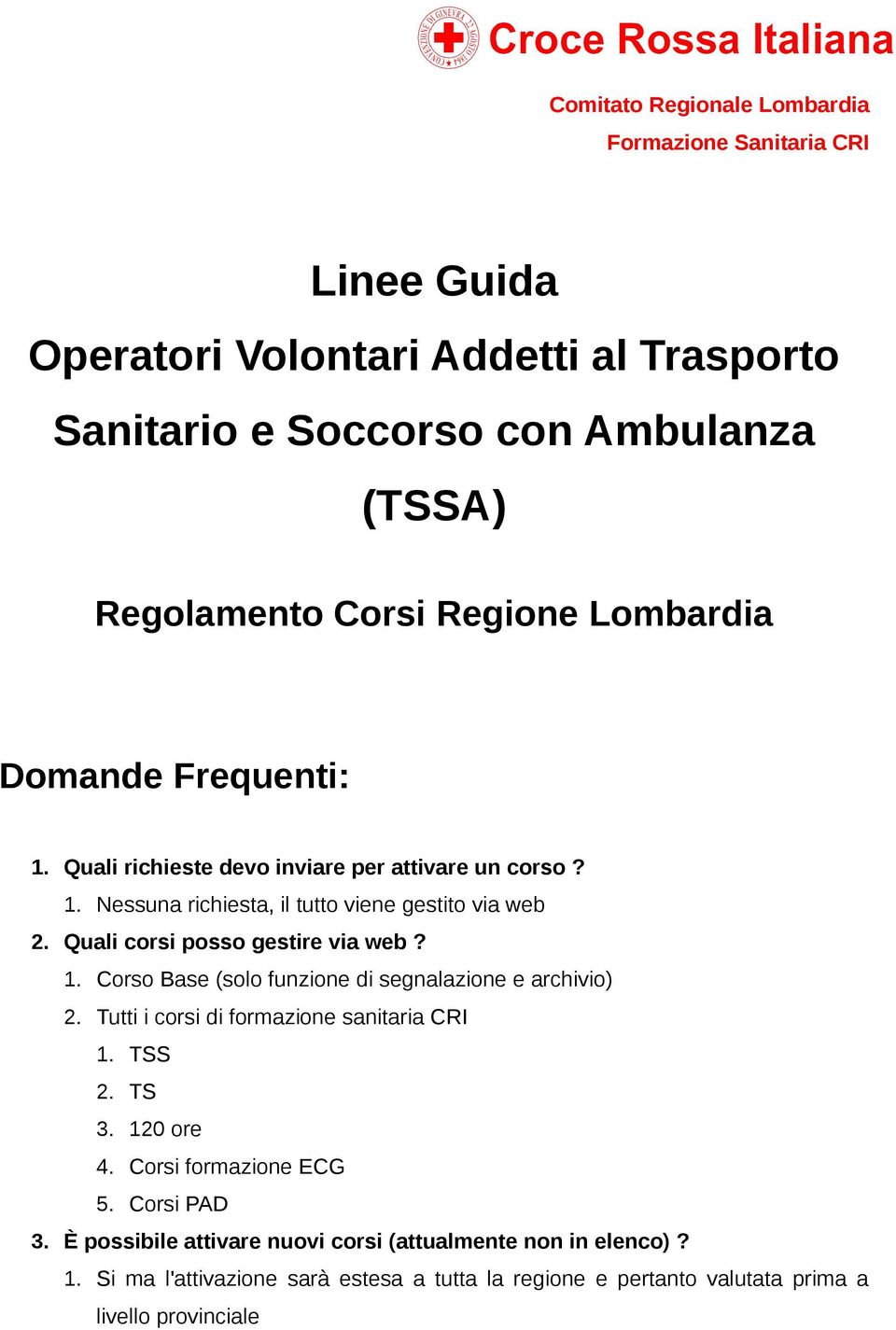 Tutti i corsi di formazione sanitaria CRI 1. TSS 2. TS 3. 120 ore 4. Corsi formazione ECG 5. Corsi PAD 3.