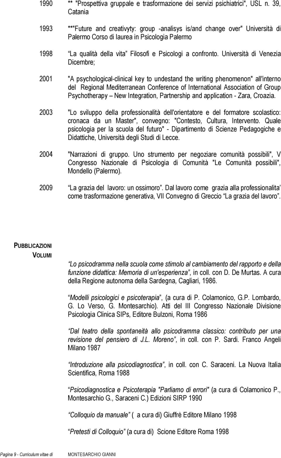 Università di Venezia Dicembre; "A psychological-clinical key to undestand the writing phenomenon" all'interno del Regional Mediterranean Conference of International Association of Group