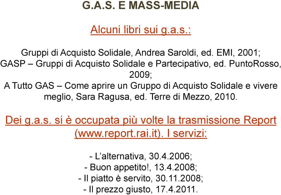 PuntoRosso, 2009; A Tutto GAS Come aprire un Gruppo di Acquisto Solidale e vivere meglio, Sara Ragusa, ed.