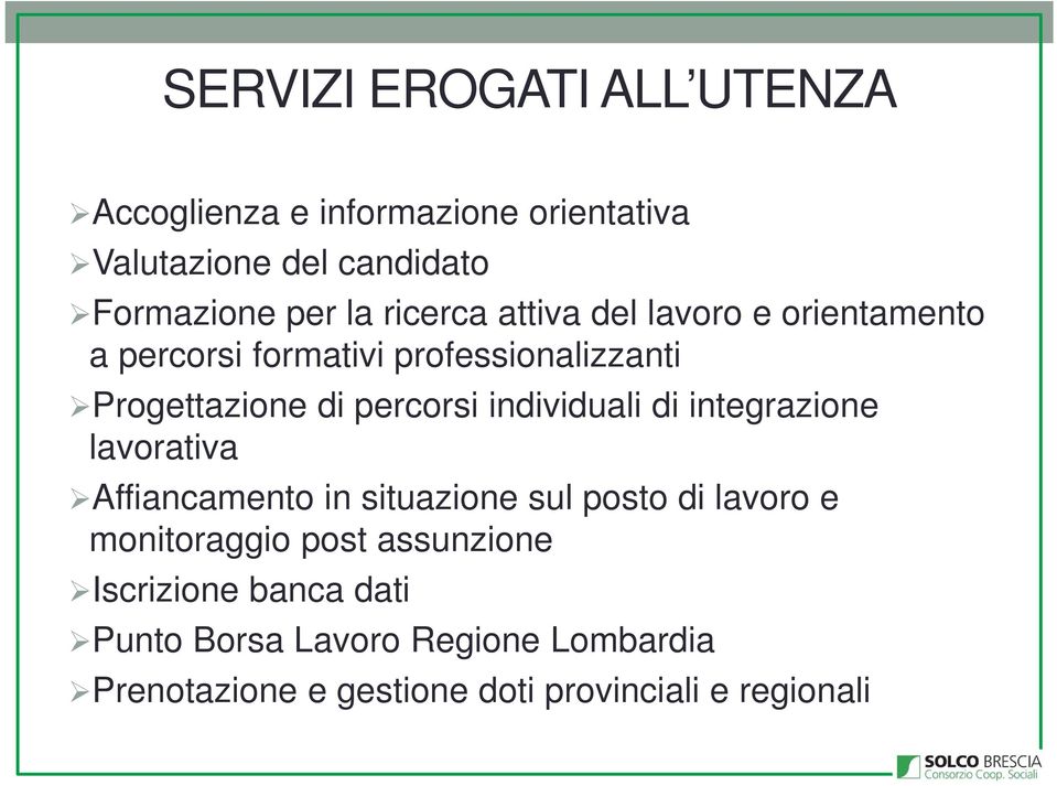 individuali di integrazione lavorativa Affiancamento in situazione sul posto di lavoro e monitoraggio post