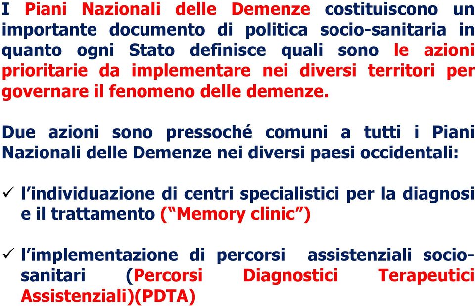 Due azioni sono pressoché comuni a tutti i Piani Nazionali delle Demenze nei diversi paesi occidentali: l individuazione di centri