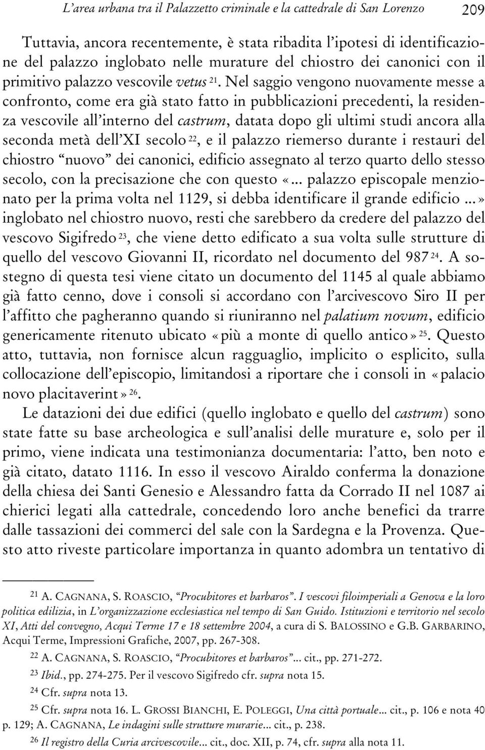 Nel saggio vengono nuovamente messe a confronto, come era già stato fatto in pubblicazioni precedenti, la residenza vescovile all interno del castrum, datata dopo gli ultimi studi ancora alla seconda