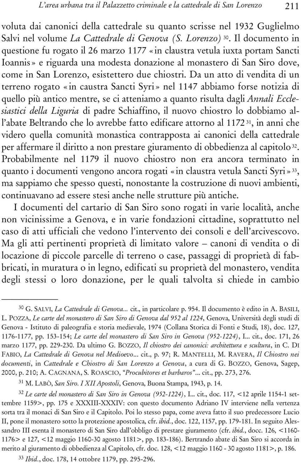 Il documento in questione fu rogato il 26 marzo 1177 «in claustra vetula iuxta portam Sancti Ioannis» e riguarda una modesta donazione al monastero di San Siro dove, come in San Lorenzo, esistettero