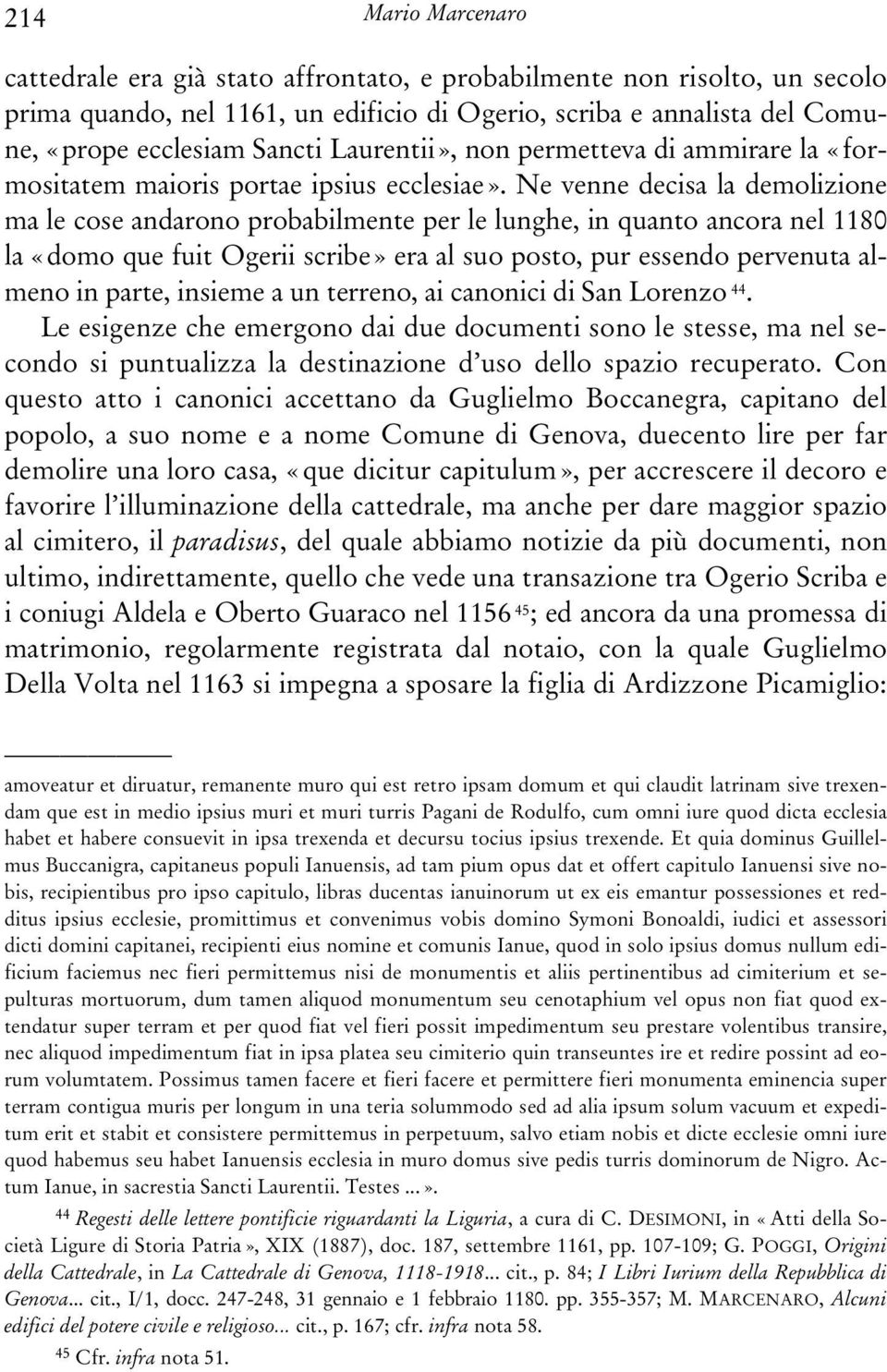 Ne venne decisa la demolizione ma le cose andarono probabilmente per le lunghe, in quanto ancora nel 1180 la «domo que fuit Ogerii scribe» era al suo posto, pur essendo pervenuta almeno in parte,