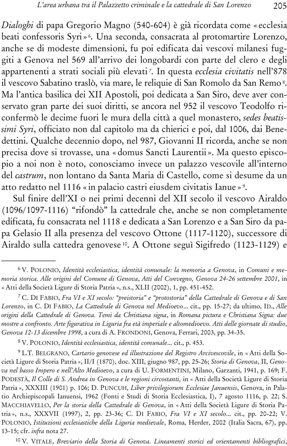 appartenenti a strati sociali più elevati 7. In questa ecclesia civitatis nell 878 il vescovo Sabatino traslò, via mare, le reliquie di San Romolo da San Remo 8.