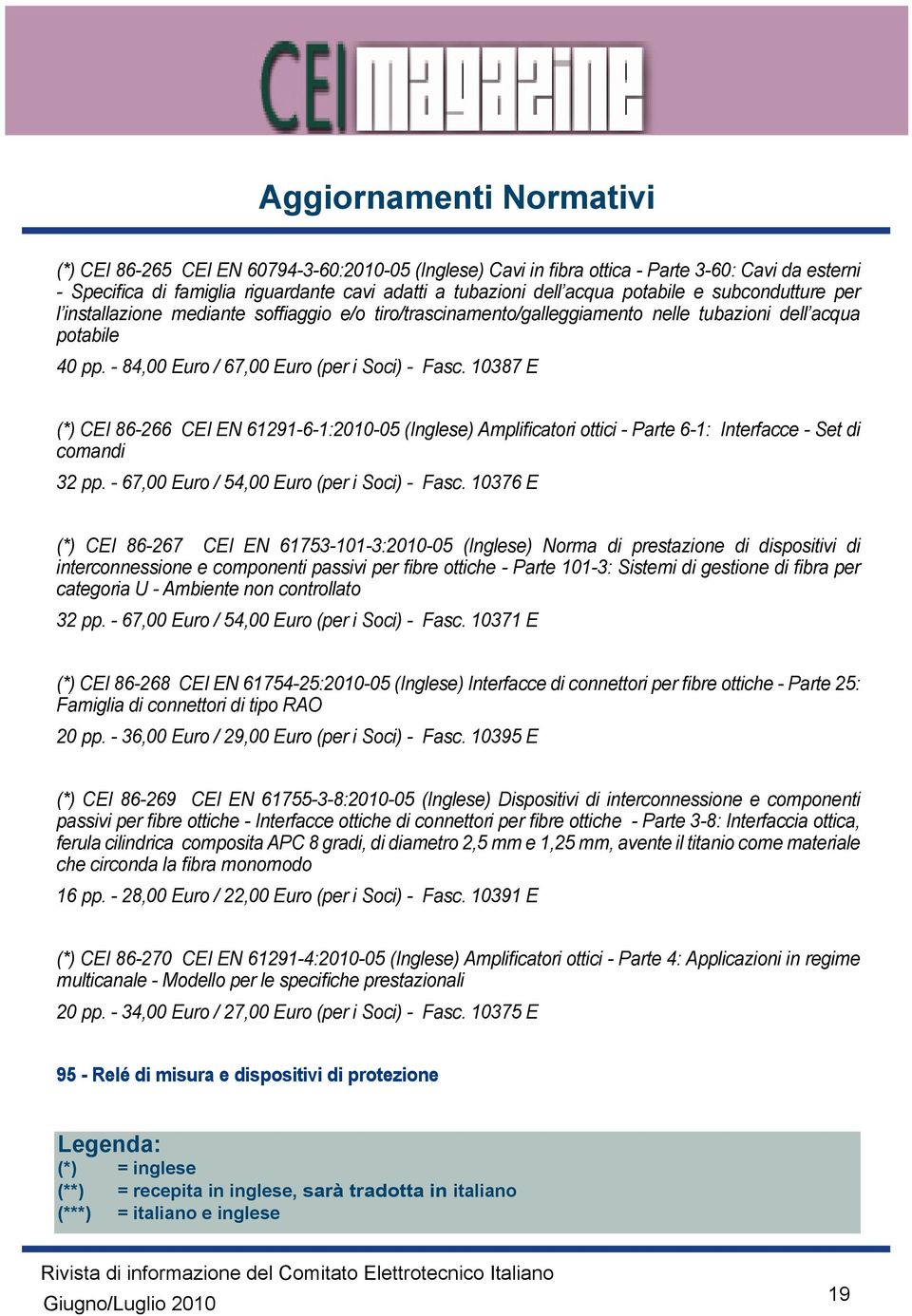 10387 E (*) CEI 86-266 CEI EN 61291-6-1:2010-05 (Inglese) Amplificatori ottici - Parte 6-1: Interfacce - Set di comandi 32 pp. - 67,00 Euro / 54,00 Euro (per i Soci) - Fasc.