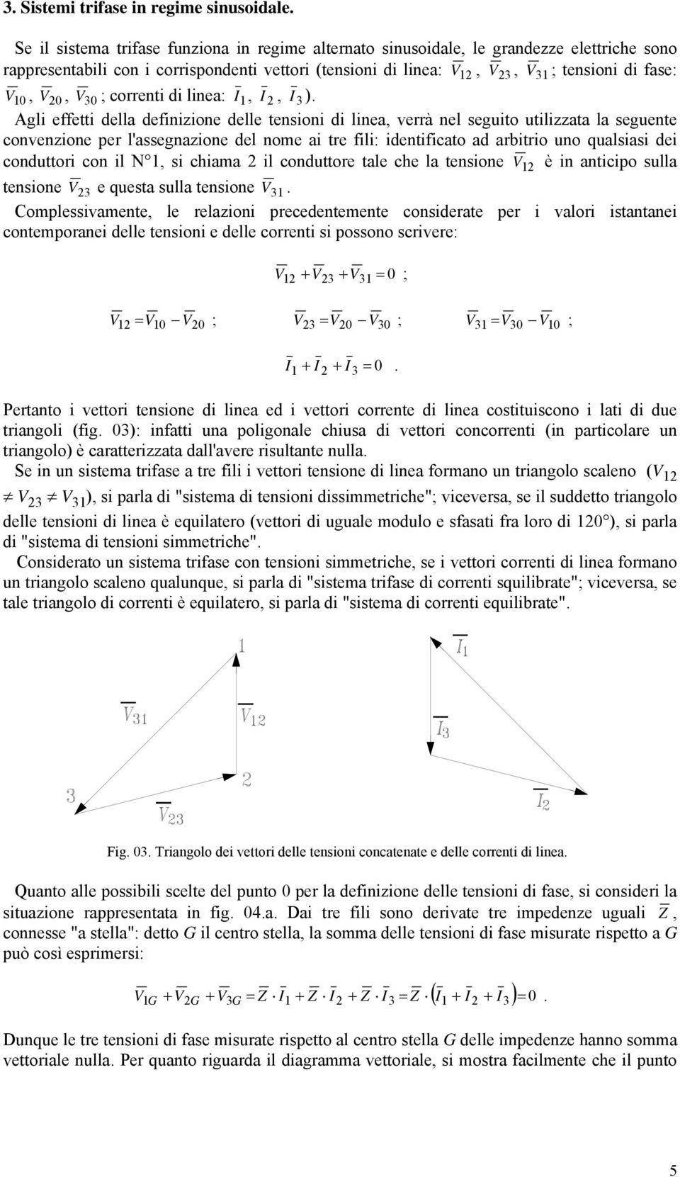 0, V 0 ; correnti di linea: I 1, I, I ).