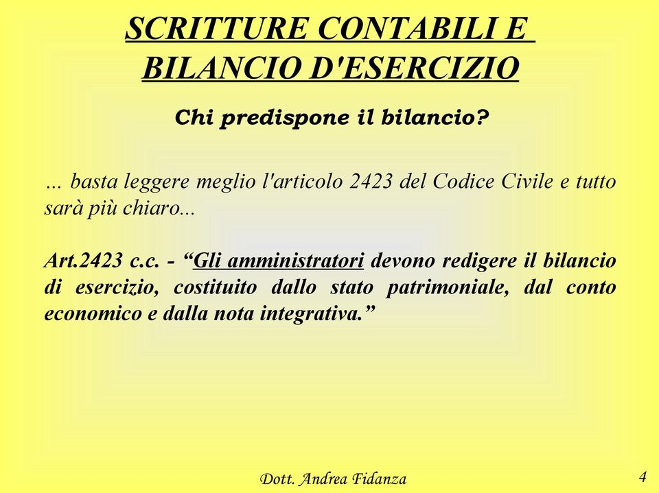 chiaro... Art.2423 c.c. - Gli amministratori devono redigere il bilancio