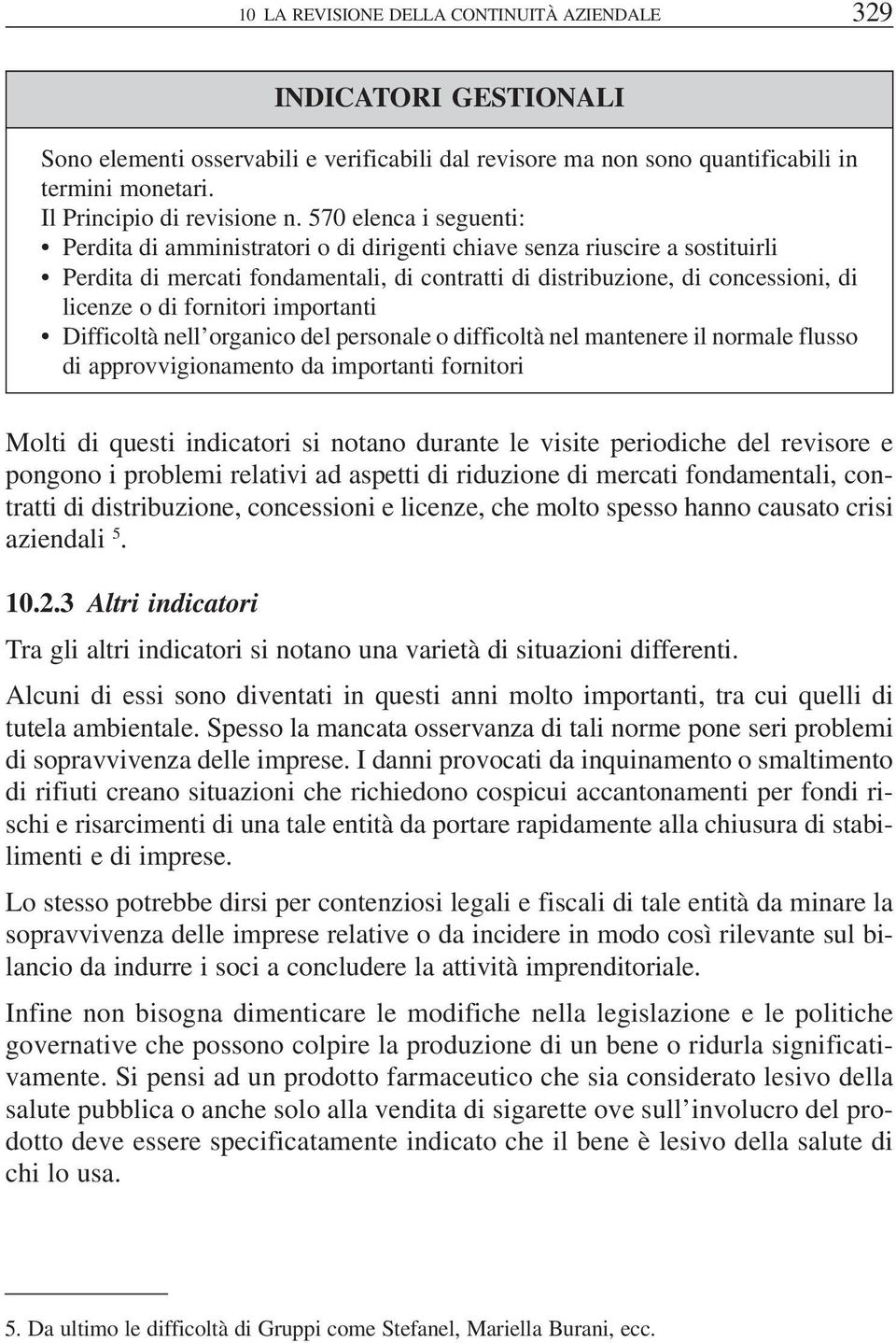 fornitori importanti Difficoltà nell organico del personale o difficoltà nel mantenere il normale flusso di approvvigionamento da importanti fornitori Molti di questi indicatori si notano durante le