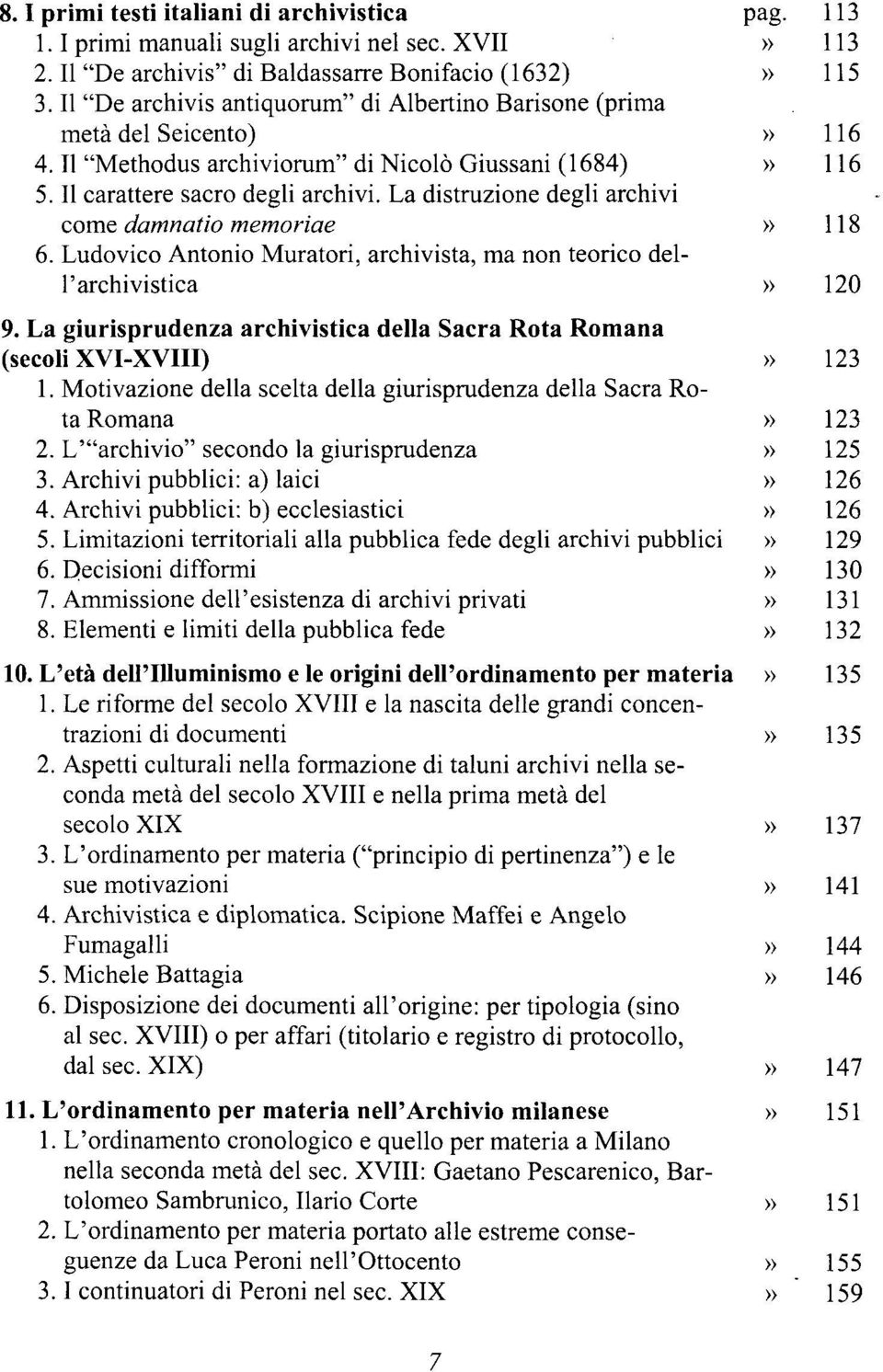 La distruzione degli archivi come damnatio memoriae» 118 6. Ludovico Antonio Muratori, archivista, ma non teorico dell'archivistica» 120 9.