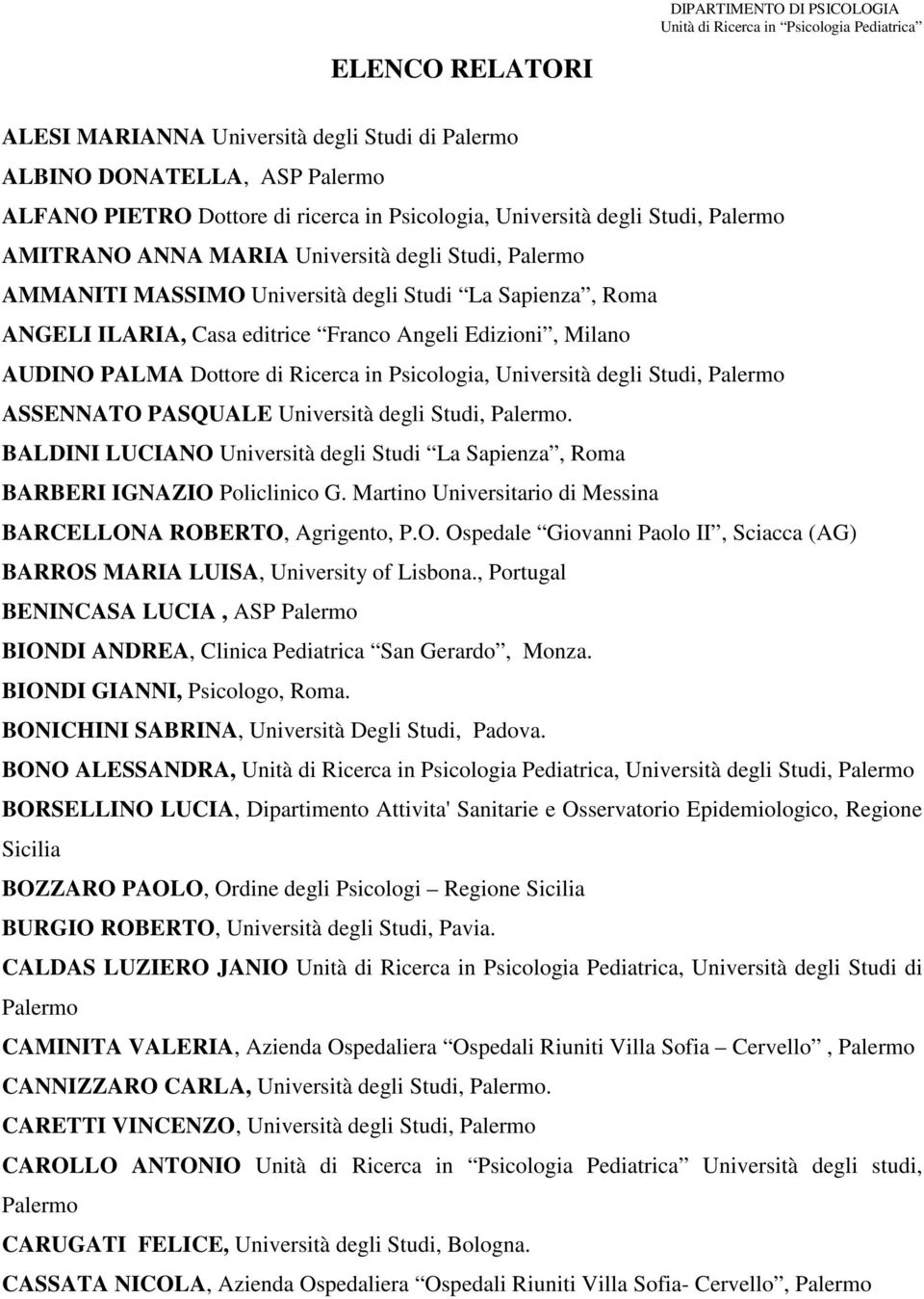 Università degli Studi, Palermo ASSENNATO PASQUALE Università degli Studi, Palermo. BALDINI LUCIANO Università degli Studi La Sapienza, Roma BARBERI IGNAZIO Policlinico G.