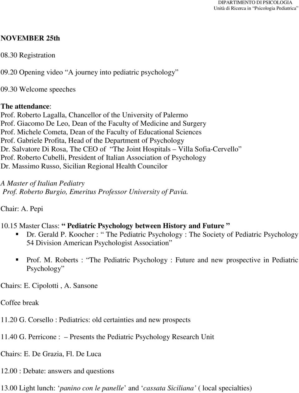 Salvatore Di Rosa, The CEO of The Joint Hospitals Villa Sofia-Cervello Prof. Roberto Cubelli, President of Italian Association of Psychology Dr.