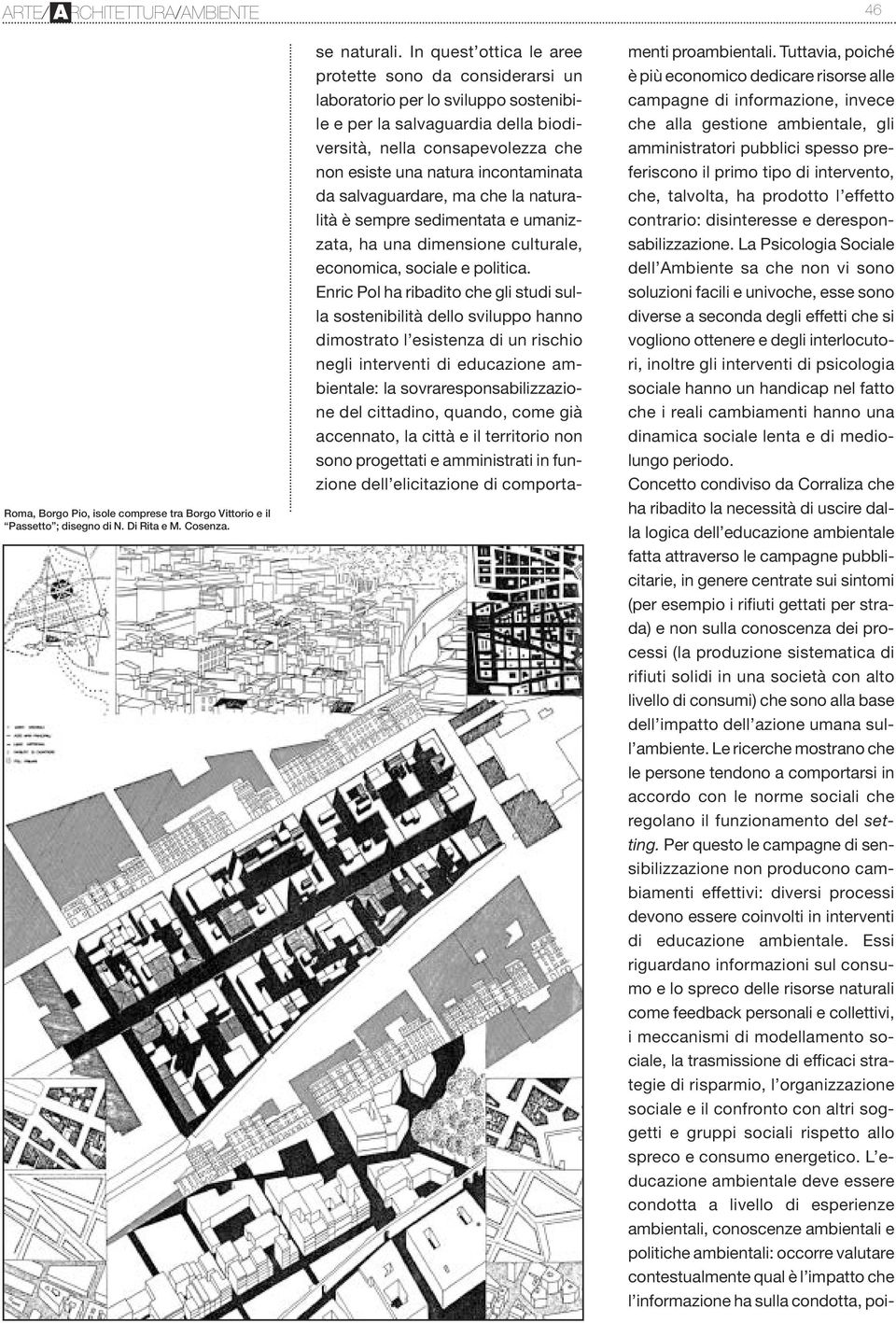 da salvaguardare, ma che la naturalità è sempre sedimentata e umanizzata, ha una dimensione culturale, economica, sociale e politica.