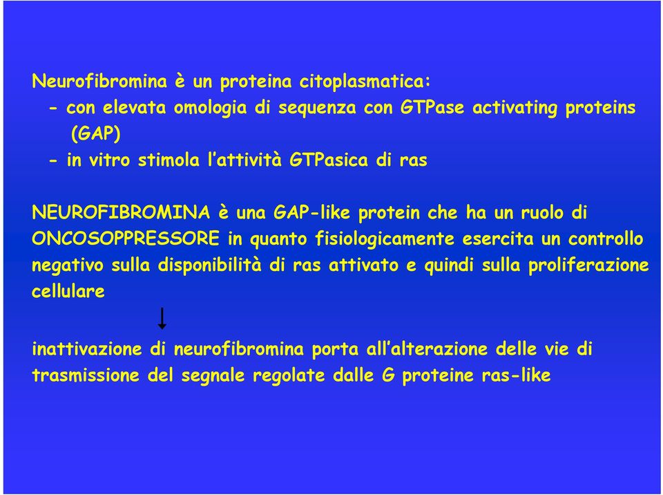 fisiologicamente esercita un controllo negativo sulla disponibilità di ras attivato e quindi sulla proliferazione cellulare