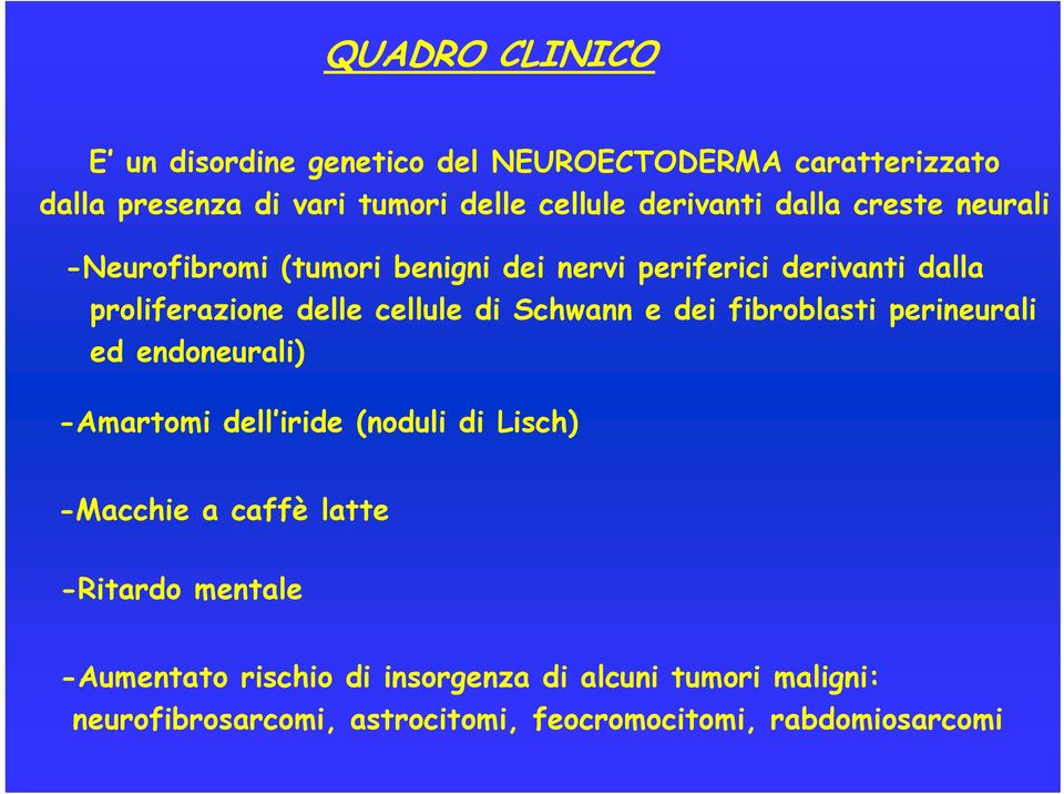 cellule di Schwann e dei fibroblasti perineurali ed endoneurali) -Amartomi dell iride (noduli di Lisch) -Macchie a caffè