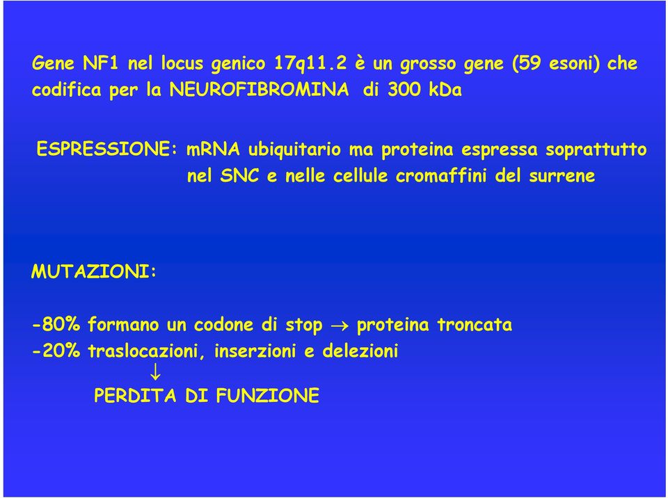 ESPRESSIONE: mrna ubiquitario ma proteina espressa soprattutto nel SNC e nelle