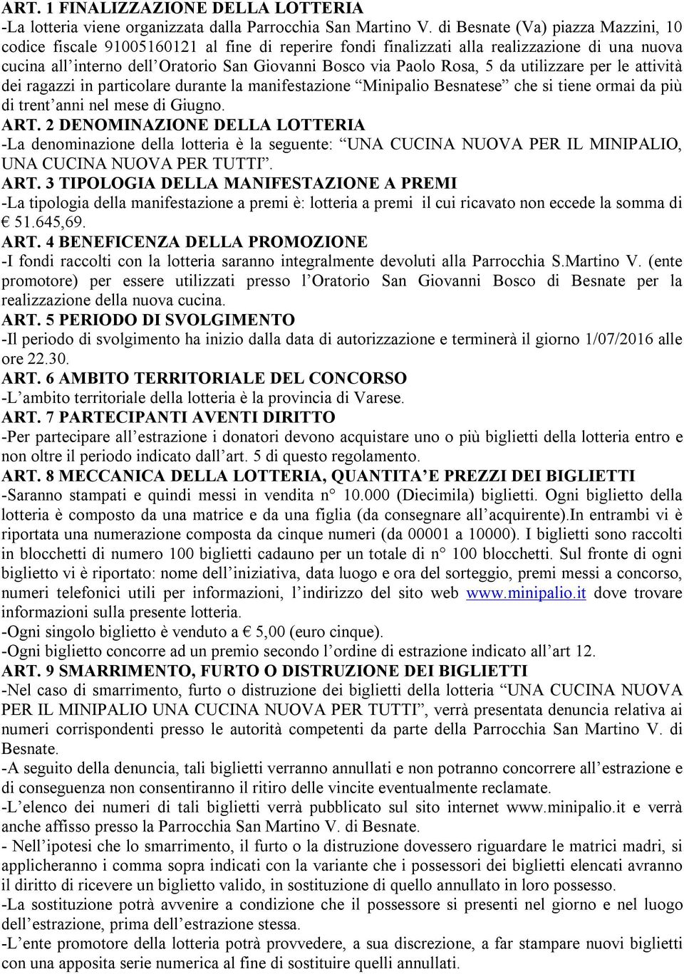 5 da utilizzare per le attività dei ragazzi in particolare durante la manifestazione Minipalio Besnatese che si tiene ormai da più di trent anni nel mese di Giugno. ART.