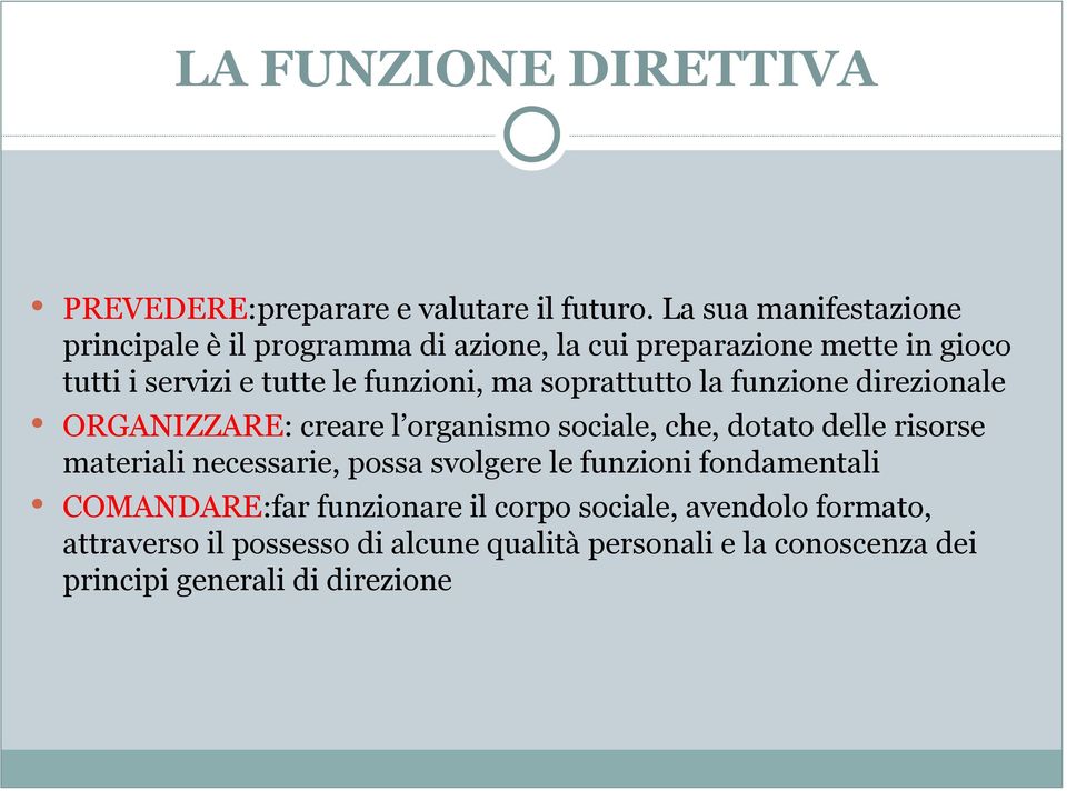 ma soprattutto la funzione direzionale ORGANIZZARE: creare l organismo sociale, che, dotato delle risorse materiali necessarie,