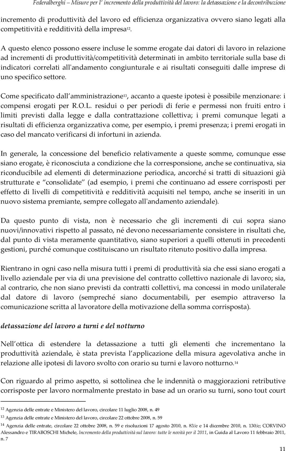 correlati all'andamento congiunturale e ai risultati conseguiti dalle imprese di uno specifico settore.