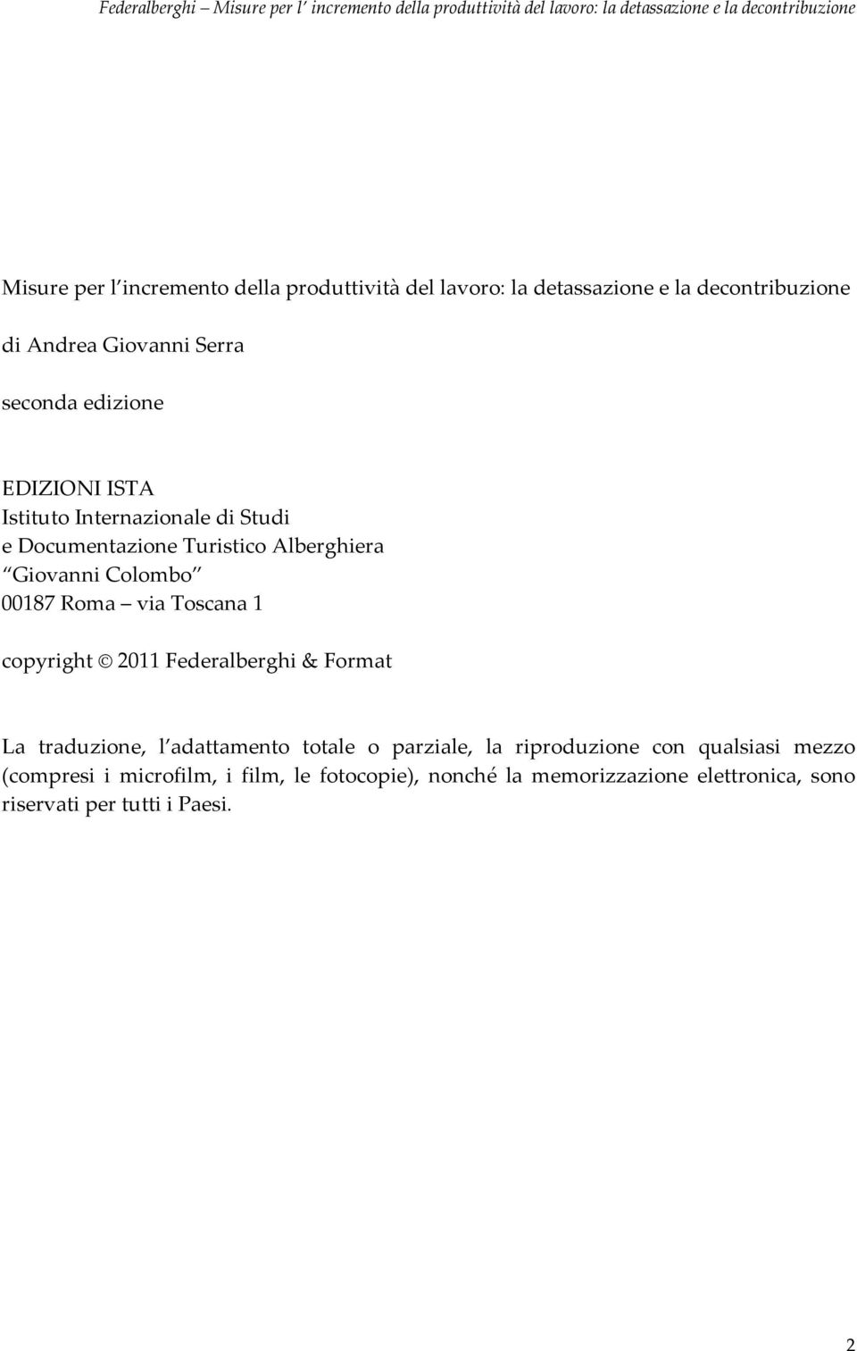 via Toscana 1 copyright 2011 Federalberghi & Format La traduzione, l adattamento totale o parziale, la riproduzione con