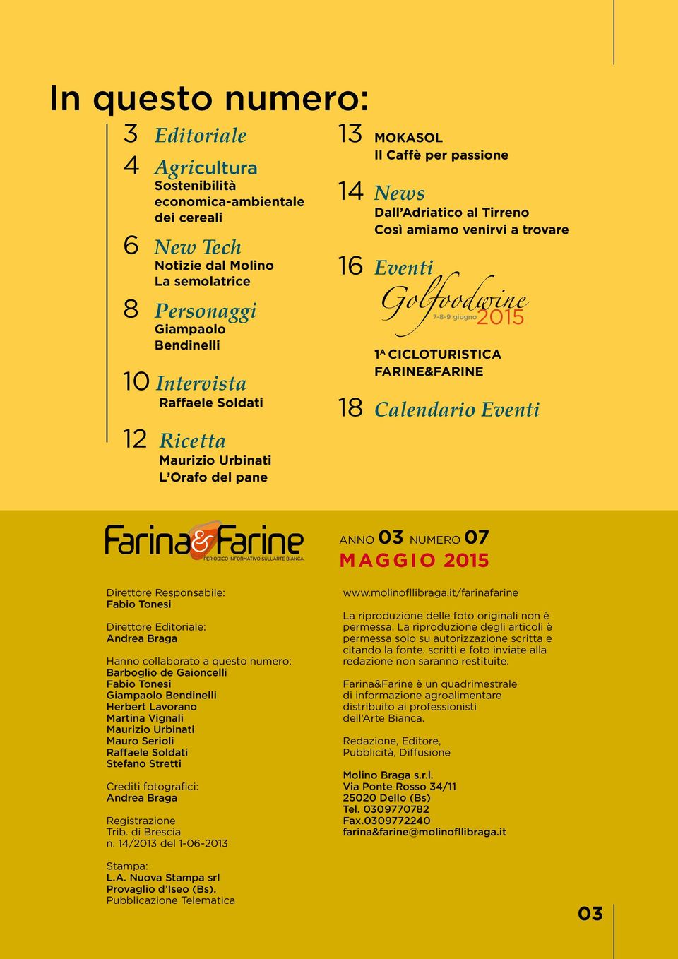 CICLOTURISTICA FARINE&FARINE 18 Calendario Eventi ANNO 03 NUMERO 07 MAGGIO 2015 Direttore Responsabile: Fabio Tonesi Direttore Editoriale: Andrea Braga Hanno collaborato a questo numero: Barboglio de