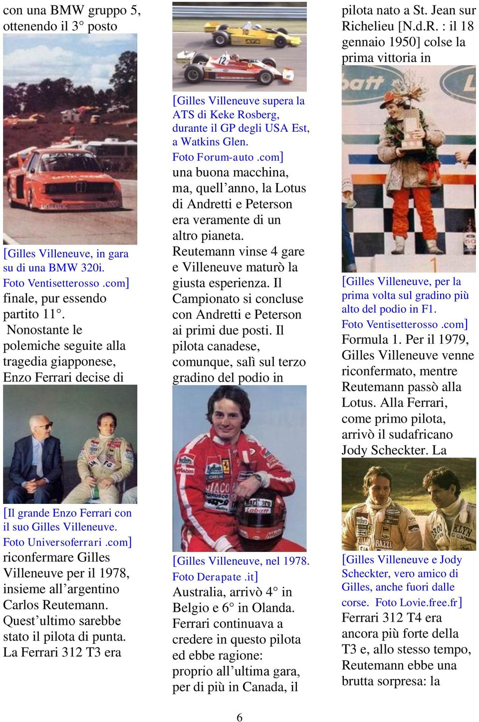 Nonostante le polemiche seguite alla tragedia giapponese, Enzo Ferrari decise di [Gilles Villeneuve supera la ATS di Keke Rosberg, durante il GP degli USA Est, a Watkins Glen. Foto Forum-auto.