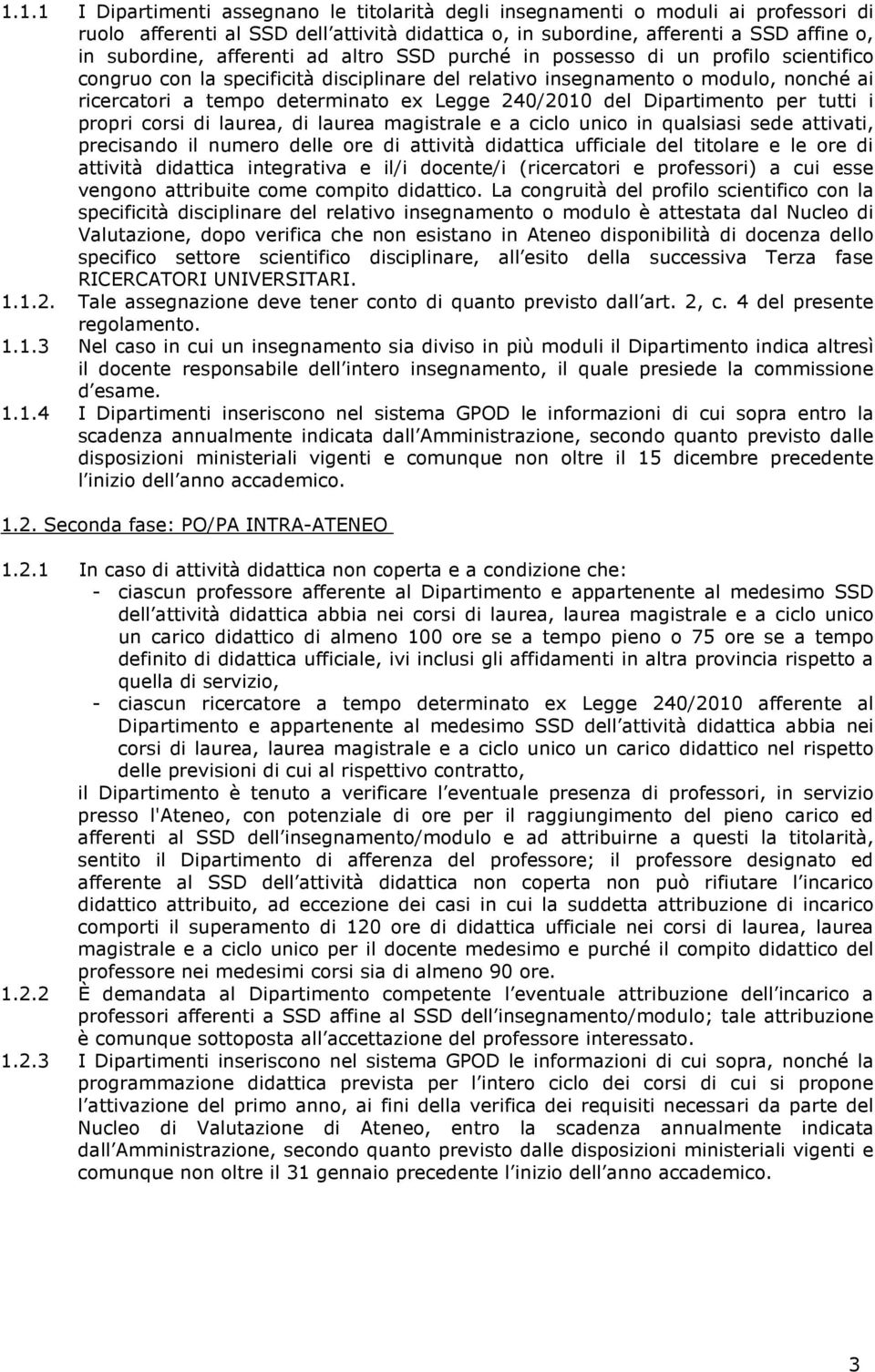 240/2010 del Dipartimento per tutti i propri corsi di laurea, di laurea magistrale e a ciclo unico in qualsiasi sede attivati, precisando il numero delle ore di attività didattica ufficiale del