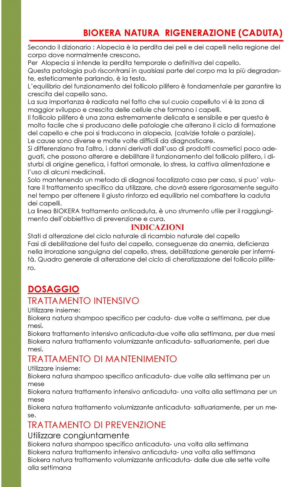 L equilibrio del funzionamento del follicolo pilifero è fondamentale per garantire la crescita del capello sano.