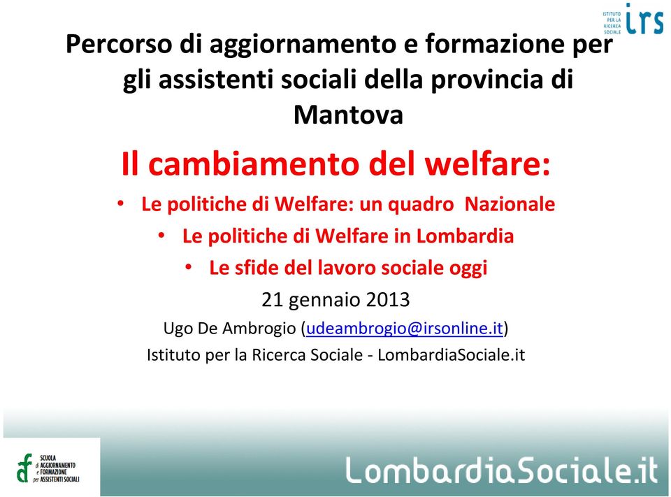 politiche di Welfare in Lombardia Le sfide del lavoro sociale oggi 21 gennaio 2013 Ugo