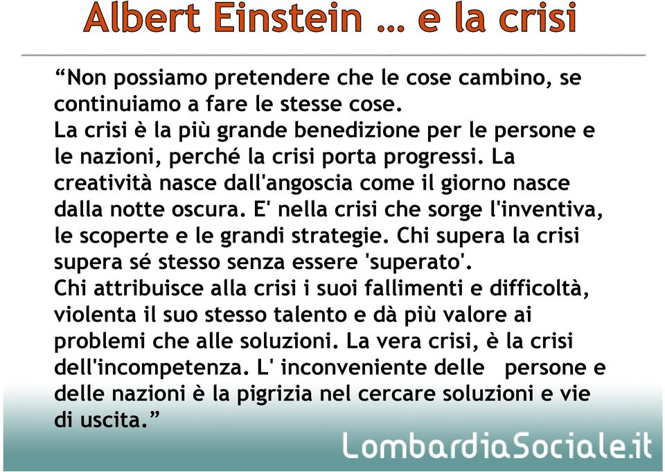 La creatività nasce dall'angoscia come il giorno nasce dalla notte oscura. E' nella crisi che sorge l'inventiva, le scoperte e le grandi strategie.