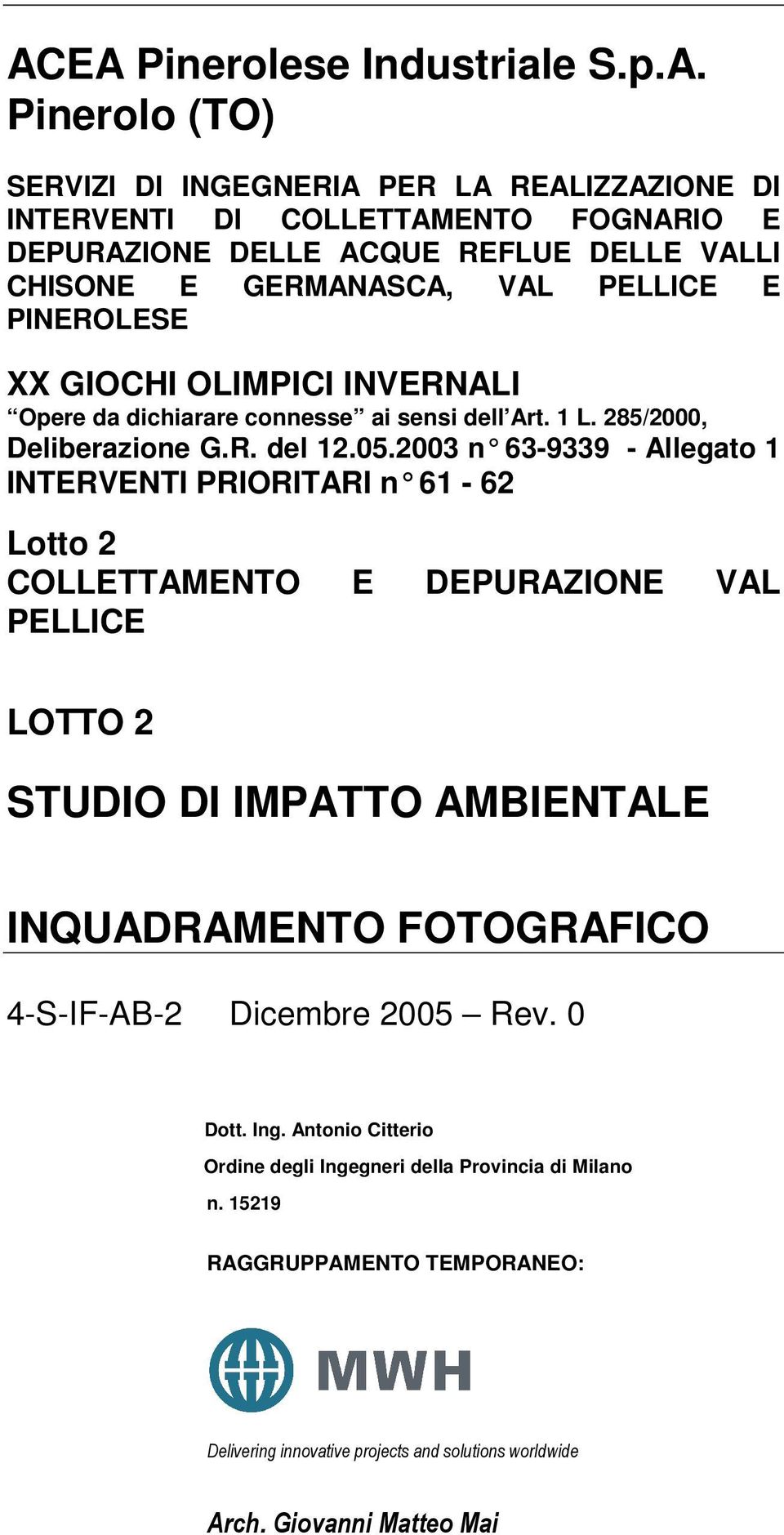 05.2003 n 63-9339 - Allegato 1 INTERVENTI PRIORITARI n 61-62 Lotto 2 COLLETTAMENTO E DEPURAZIONE VAL PELLICE LOTTO 2 INQUADRAMENTO FOTOGRAFICO 4-S-IF-AB-2 Dott. Ing.