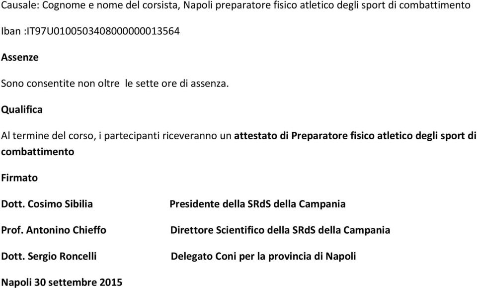 Qualifica Al termine del corso, i partecipanti riceveranno un attestato di Preparatore fisico atletico degli sport di combattimento