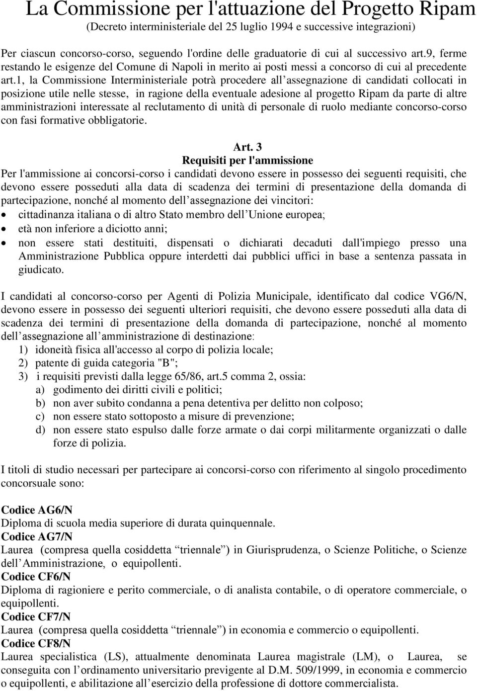 1, la Commissione Interministeriale potrà procedere all assegnazione di candidati collocati in posizione utile nelle stesse, in ragione della eventuale adesione al progetto Ripam da parte di altre