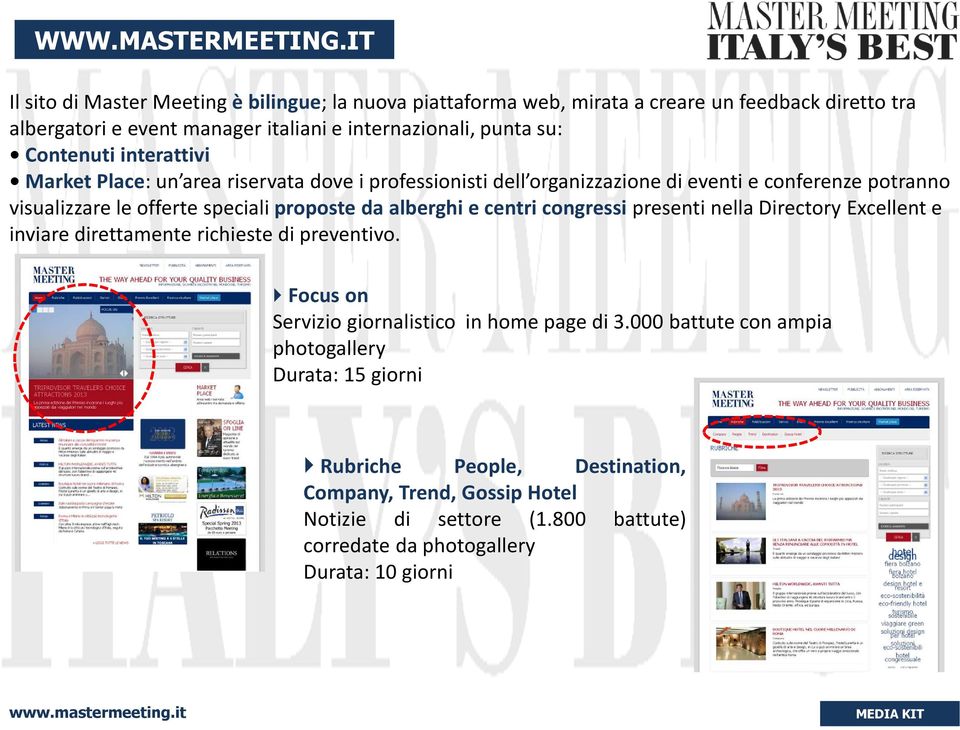 Contenuti interattivi Market Place: un area riservata dove i professionisti dell organizzazione di eventi e conferenze potranno visualizzare le offerte specialiproposte da