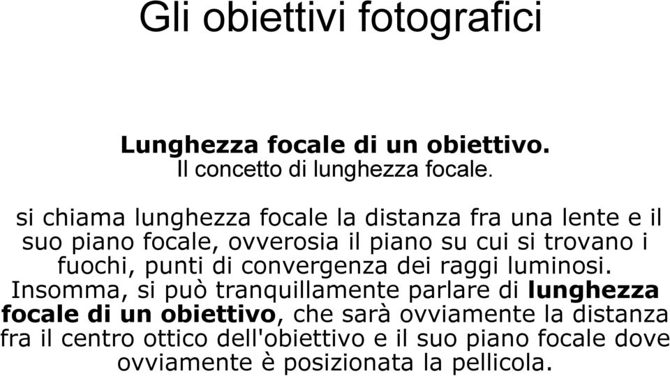 fuochi, punti di convergenza dei raggi luminosi.