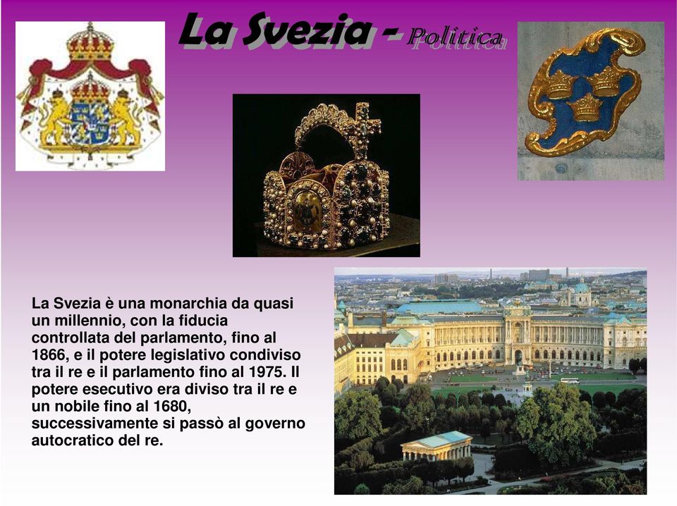 condiviso tra il re e il parlamento fino al 1975.