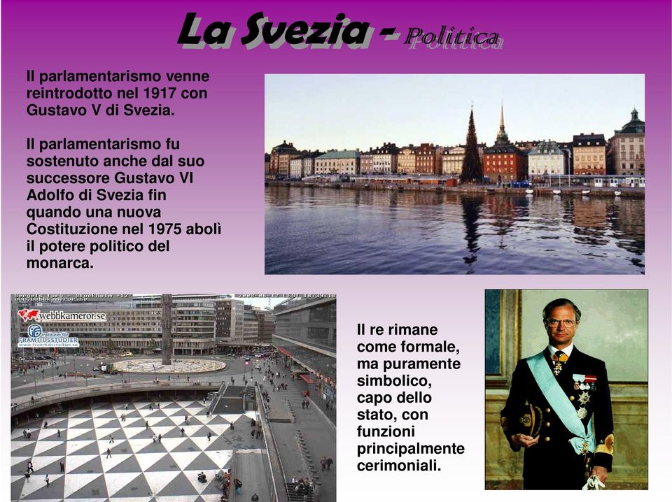 quando una nuova Costituzione nel 1975 abolì il potere politico del monarca.