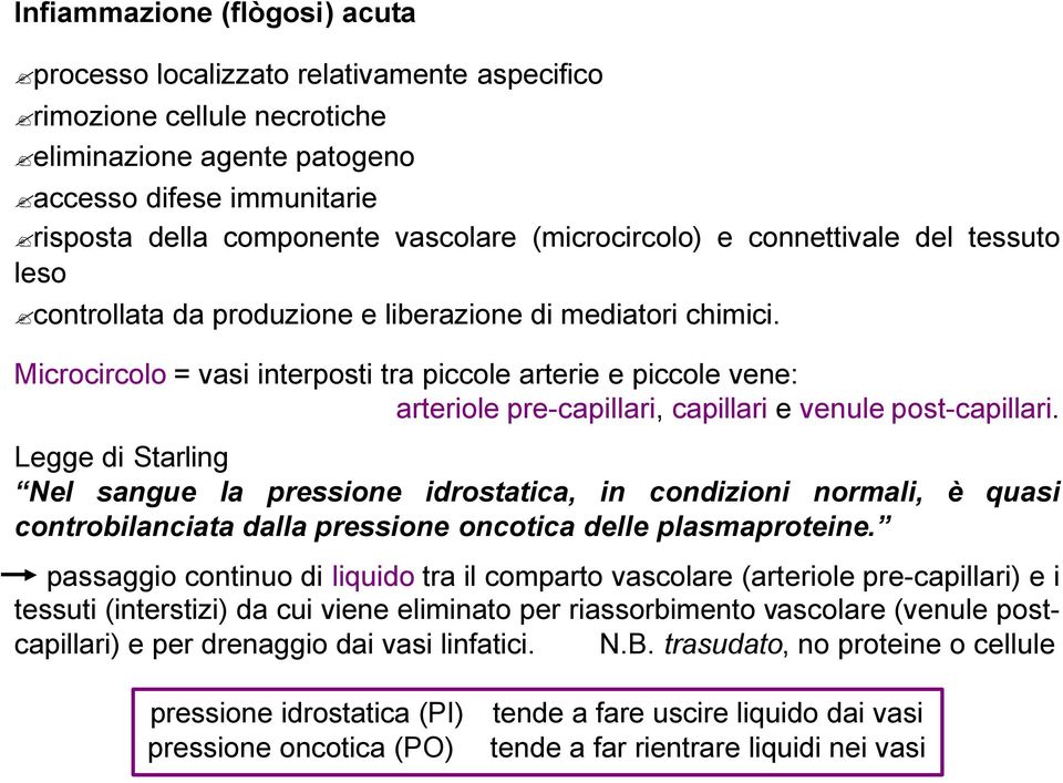 Microcircolo = vasi interposti tra piccole arterie e piccole vene: arteriole pre-capillari, capillari e venule post-capillari.