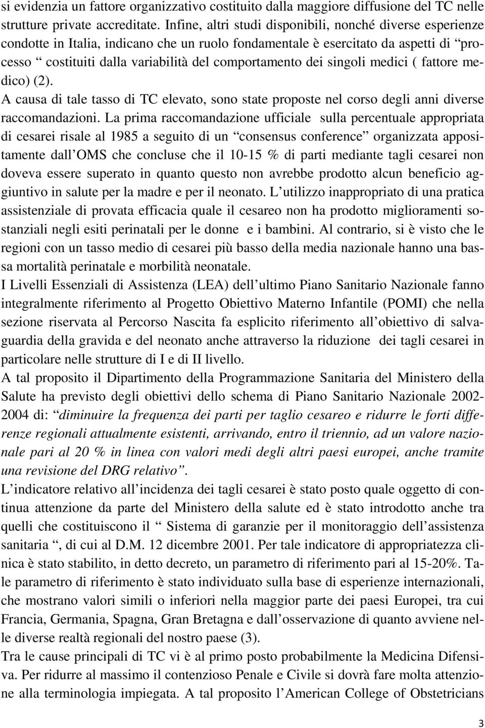 dei singoli medici ( fattore medico) (2). A causa di tale tasso di TC elevato, sono state proposte nel corso degli anni diverse raccomandazioni.