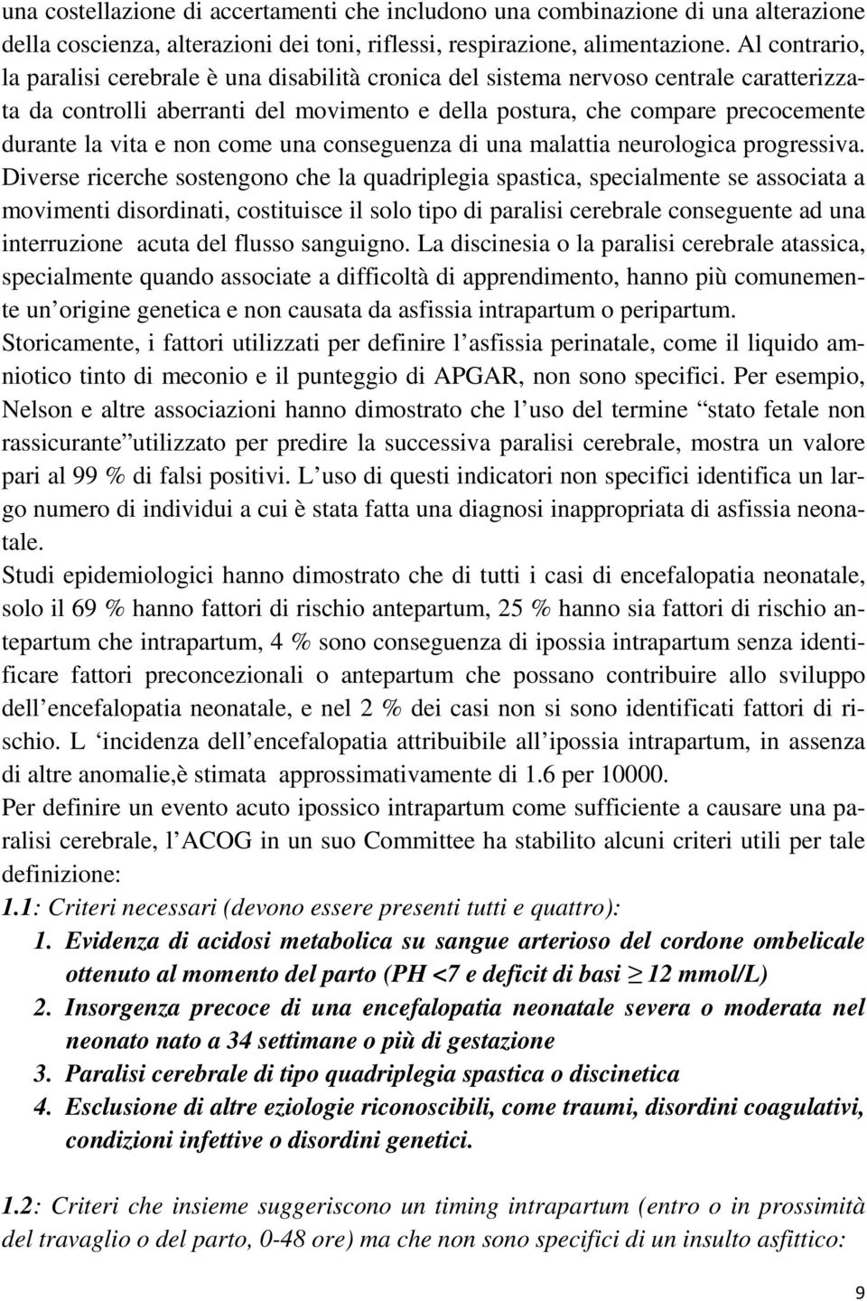 e non come una conseguenza di una malattia neurologica progressiva.