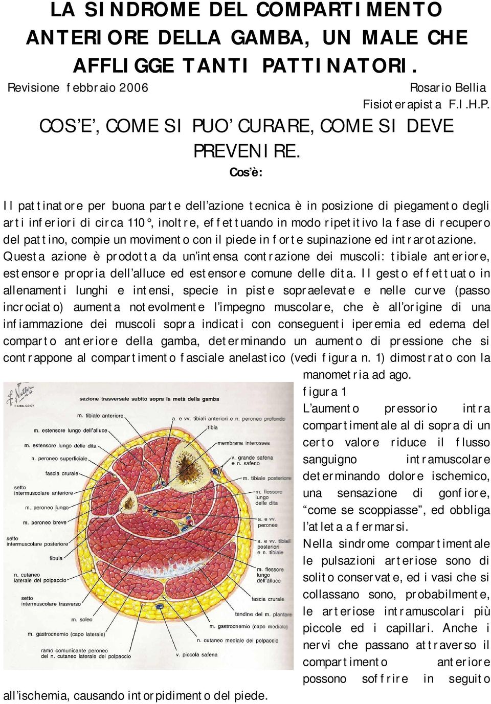 compie un movimento con il piede in forte supinazione ed intrarotazione.